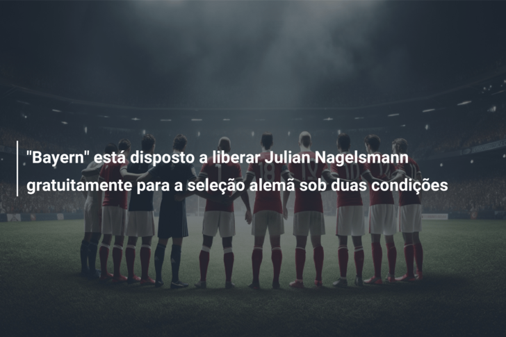 “Bayern” está disposto a liberar Julian Nagelsmann gratuitamente para a seleção alemã sob duas condições