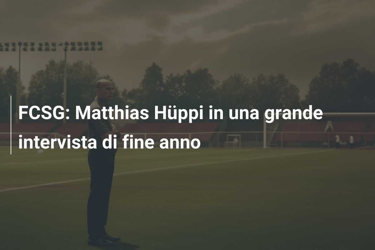FCSG: Matthias Hüppi in una grande intervista di fine anno
