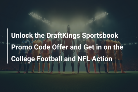 Unlock the DraftKings Sportsbook Promo Code Offer and Get in on the College Football and NFL Action
