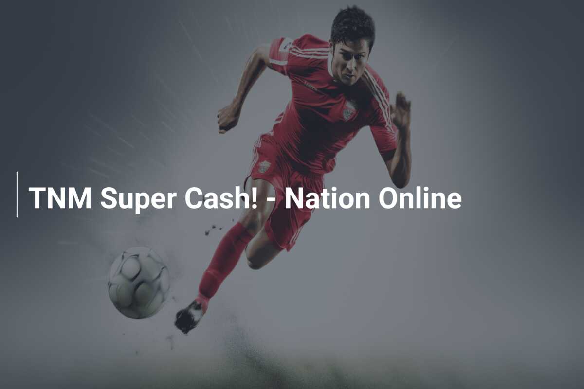 TNM Super Cash! – Nation Online