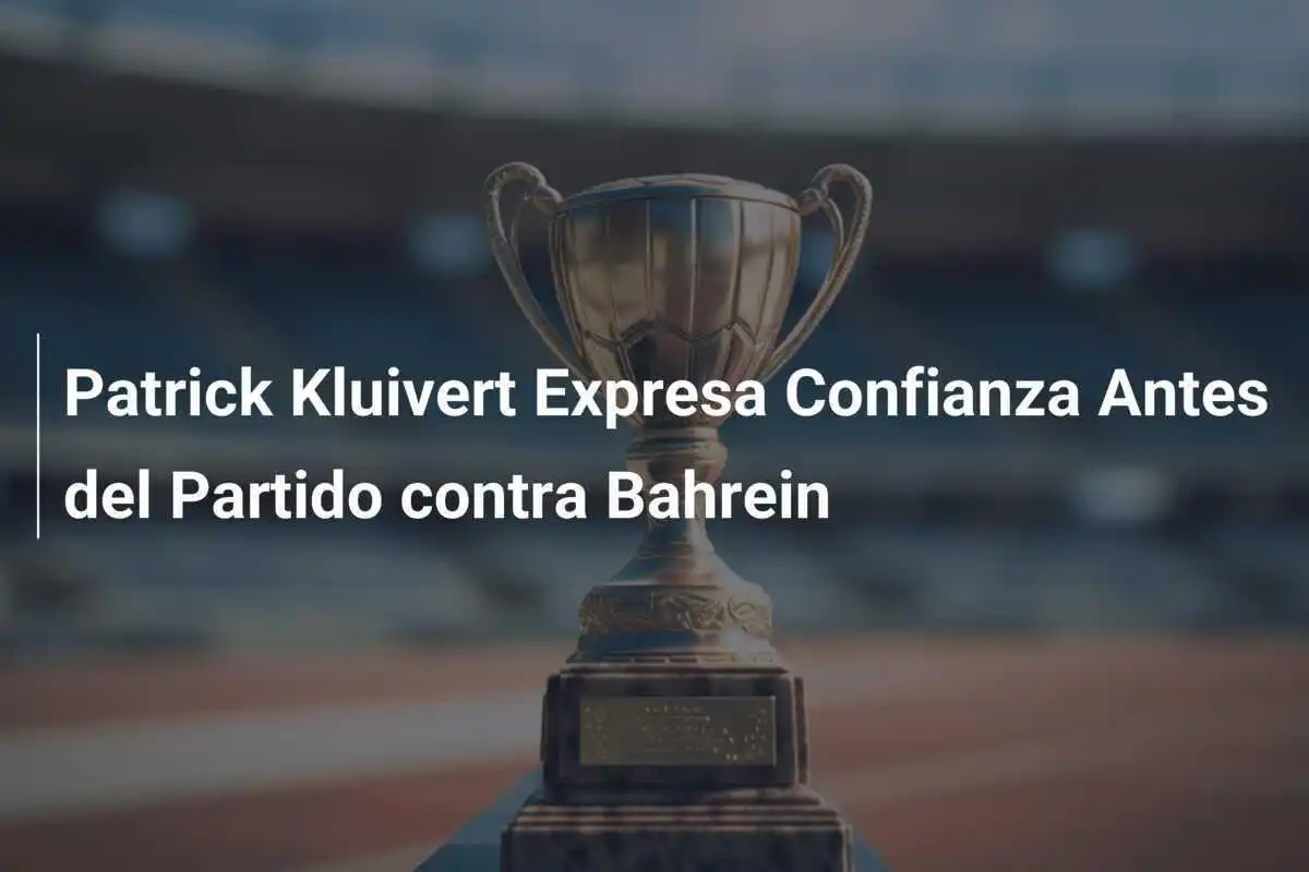 Patrick Kluivert Expresa Confianza Antes del Partido contra Bahrein