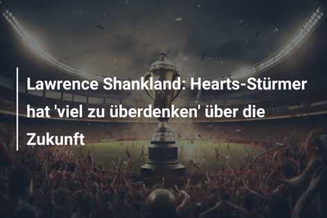 Lawrence Shankland: Hearts-Stürmer hat ‘viel zu überdenken’ über die Zukunft