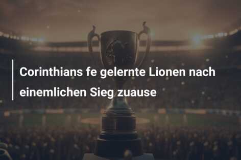 Corinthians fe gelernte Lionen nach einemlichen Sieg zuause