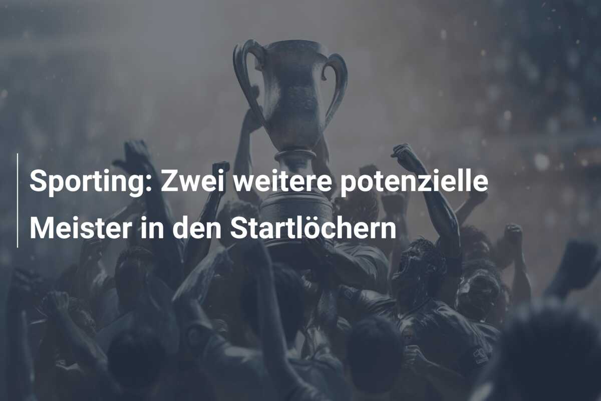 Sporting: Zwei weitere potenzielle Meister in den Startlöchern