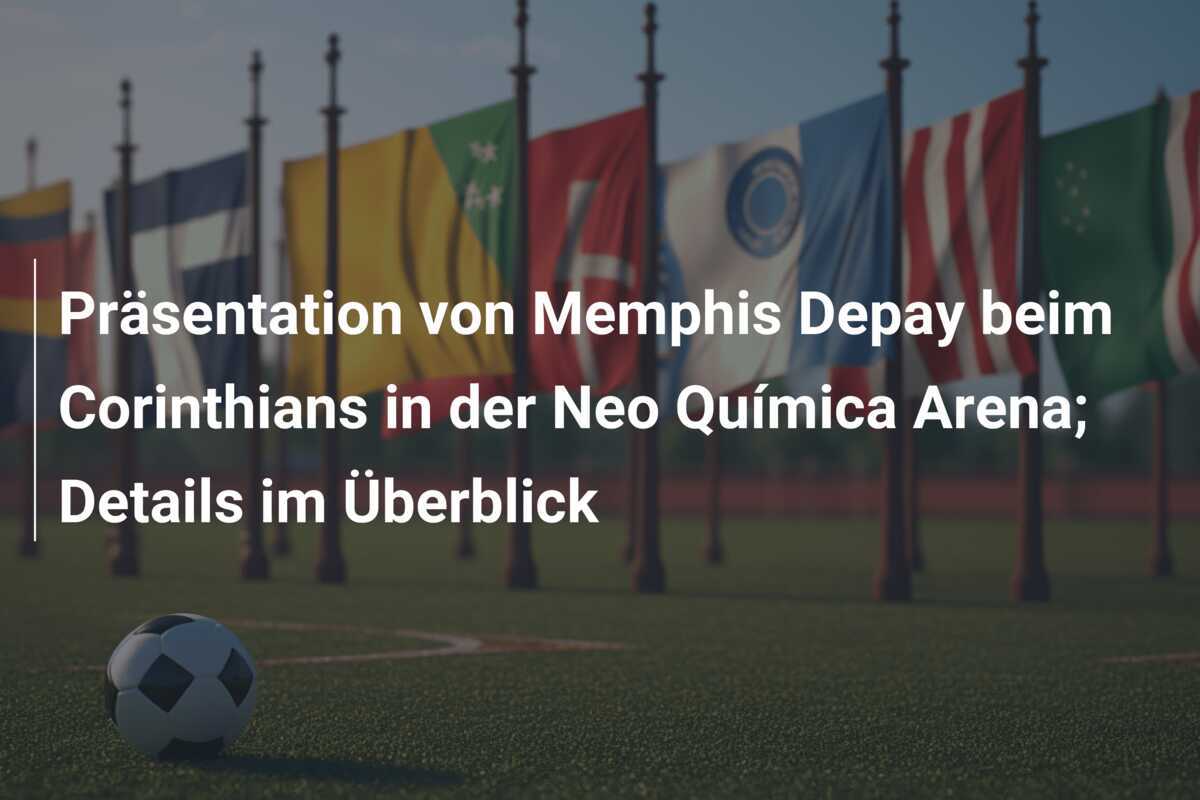 Präsentation von Memphis Depay beim Corinthians in der Neo Química Arena; Details im Überblick