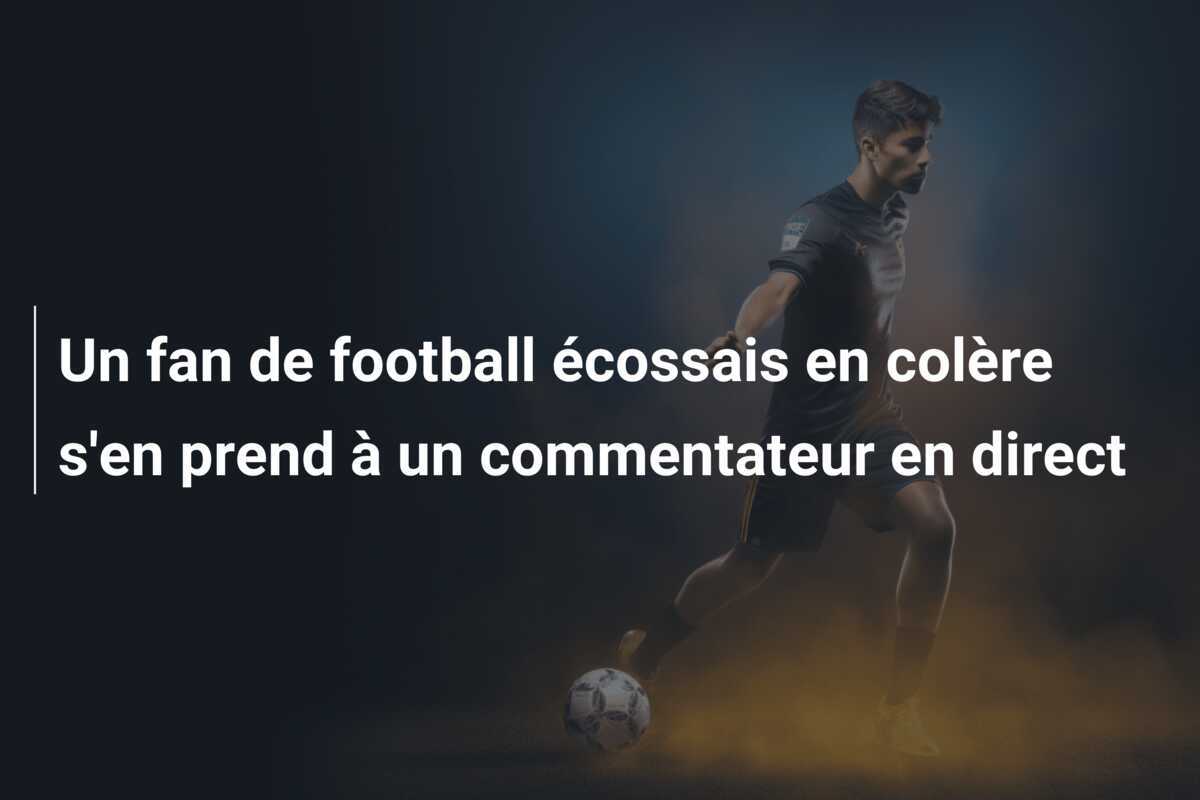 Un fan de football écossais en colère s’en prend à un commentateur en direct