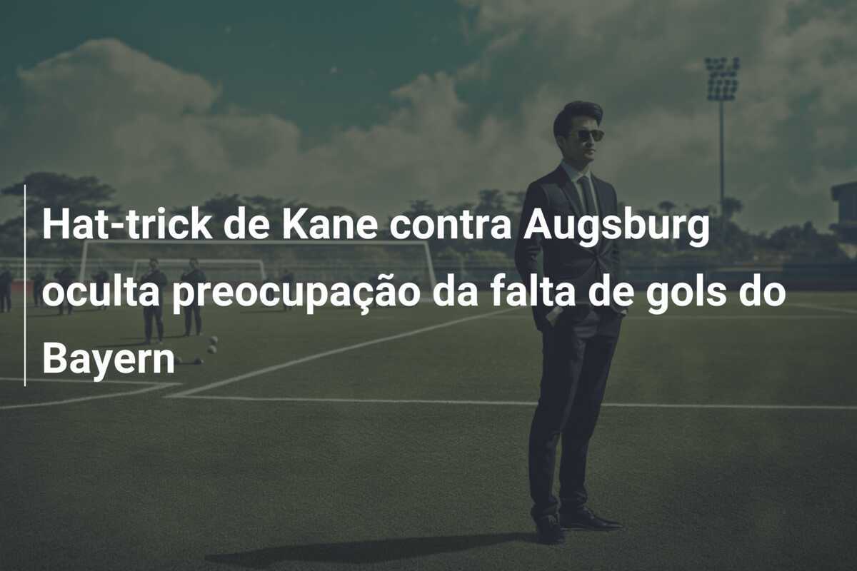Hat-trick de Kane contra Augsburg oculta preocupação da falta de gols do Bayern