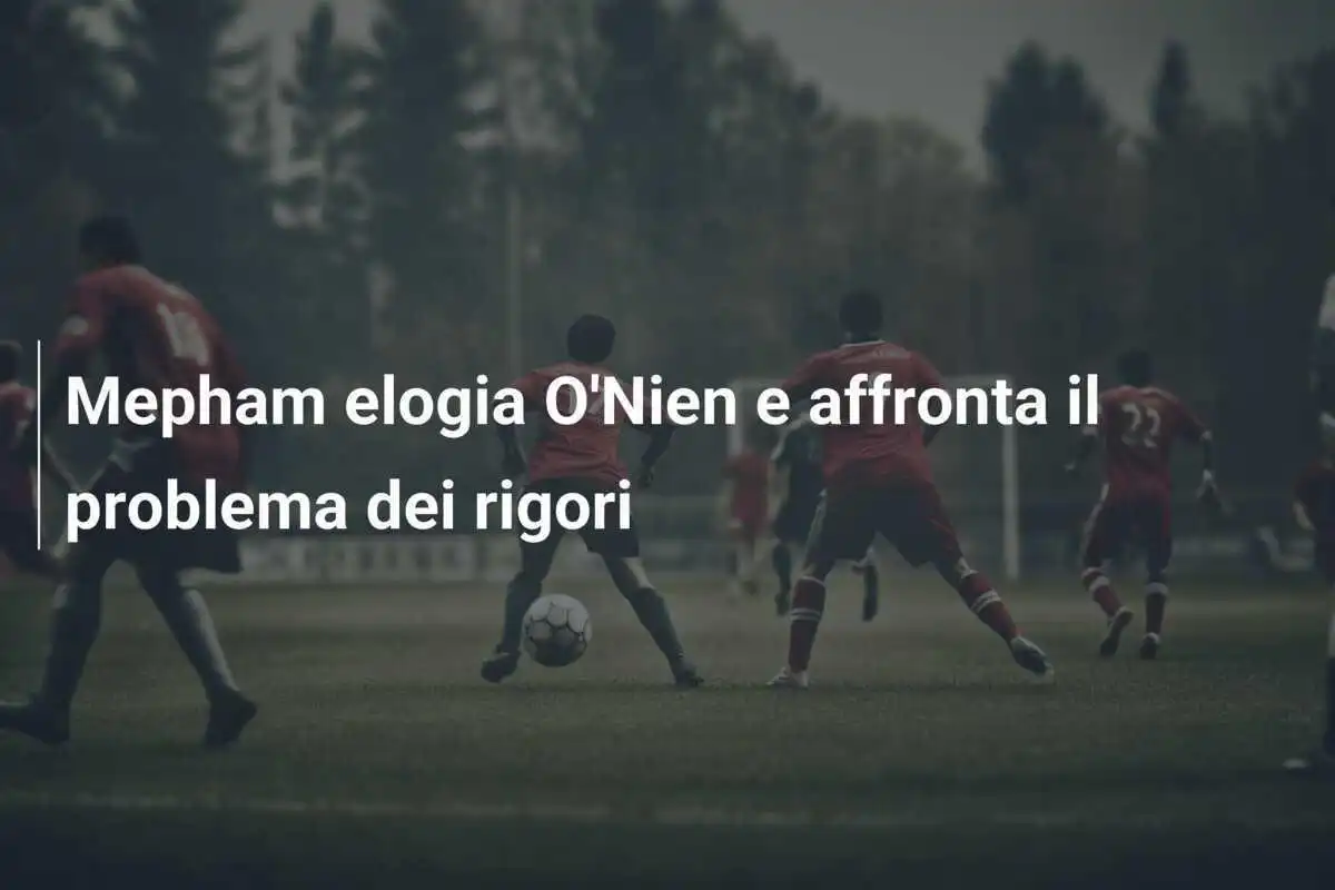 Mepham elogia O'Nien e affronta il problema dei rigori