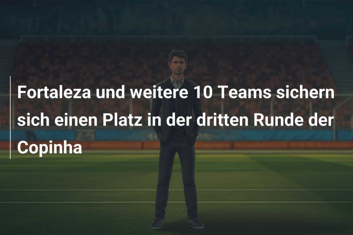 Fortaleza und weitere 10 Teams sichern sich einen Platz in der dritten Runde der Copinha