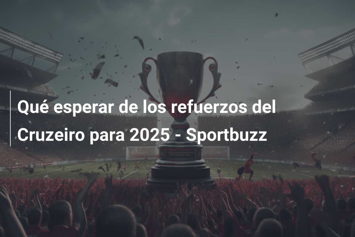 Qué esperar de los refuerzos del Cruzeiro para 2025 - Sportbuzz
