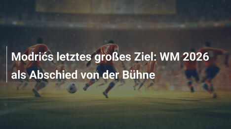 Modrićs letztes großes Ziel: WM 2026 als Abschied von der Bühne