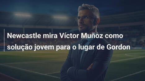 Newcastle mira Víctor Muñoz como solução jovem para o lugar de Gordon