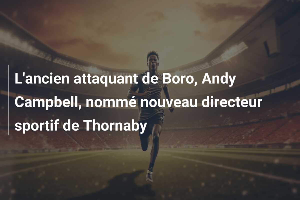 L’ancien attaquant de Boro, Andy Campbell, nommé nouveau directeur sportif de Thornaby