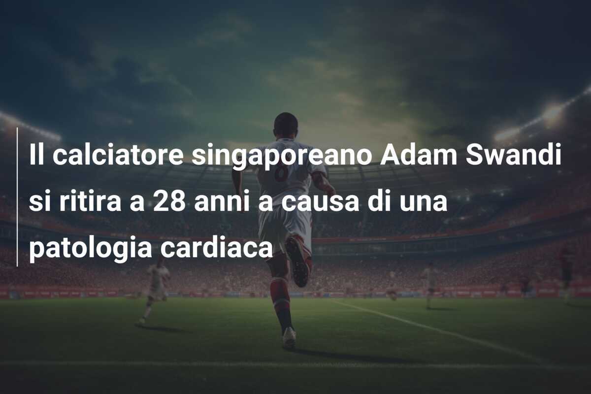Il calciatore singaporeano Adam Swandi si ritira a 28 anni a causa di una patologia cardiaca