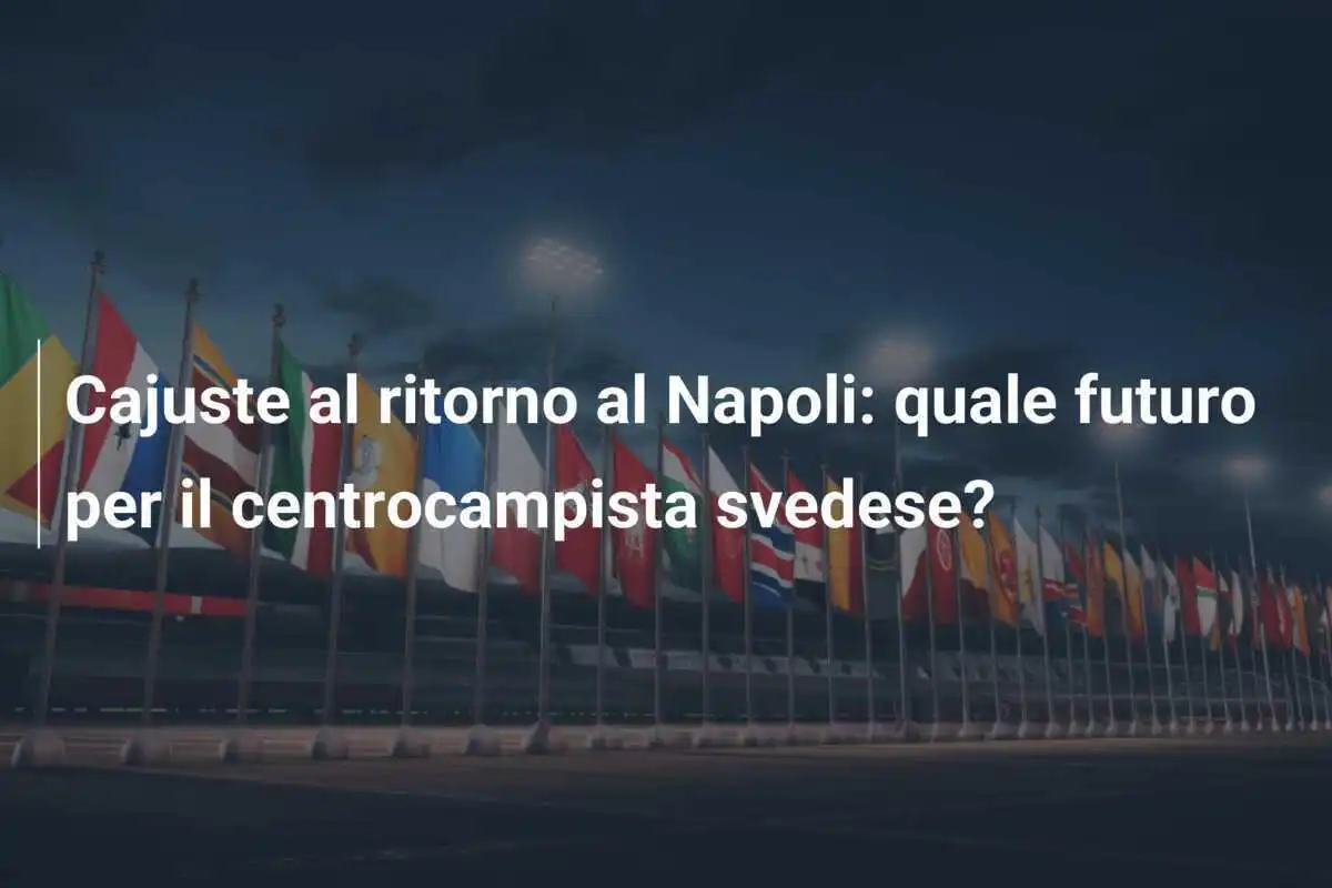 Cajuste al ritorno al Napoli: quale futuro per il centrocampista svedese?