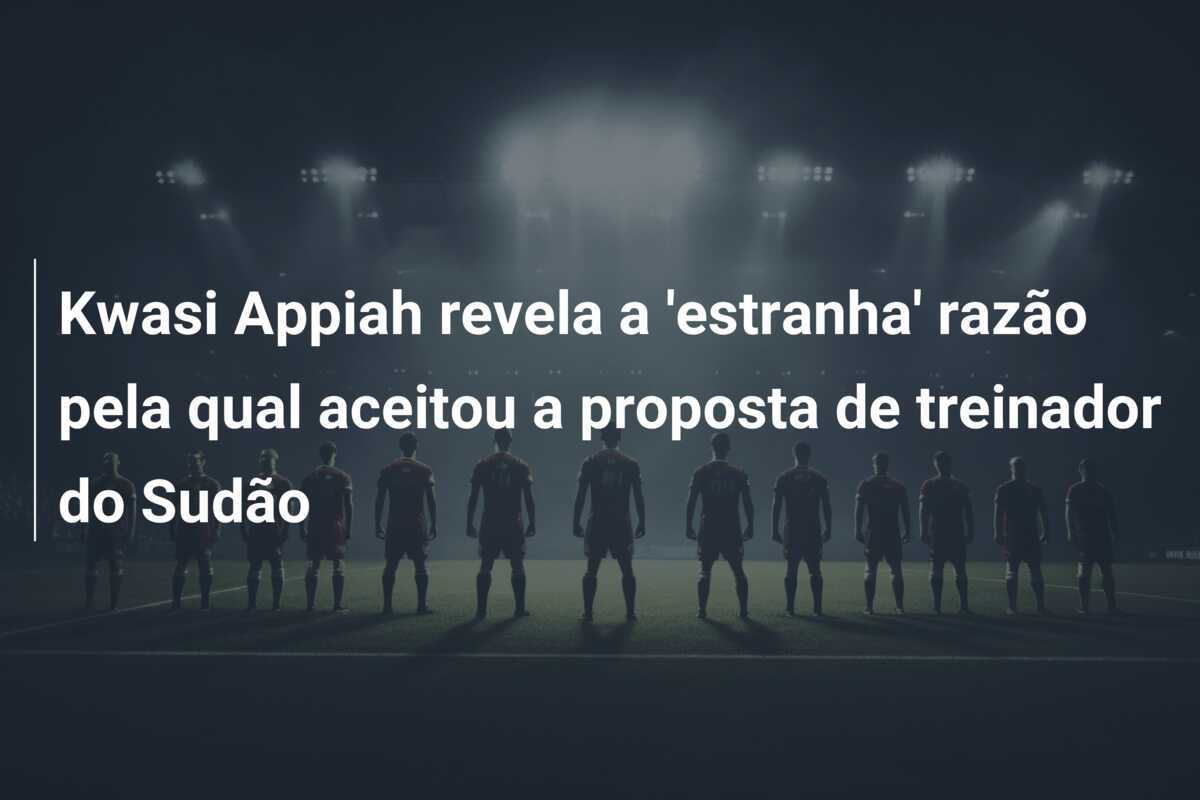 Kwasi Appiah revela a 'estranha' razão pela qual aceitou a proposta de treinador do Sudão