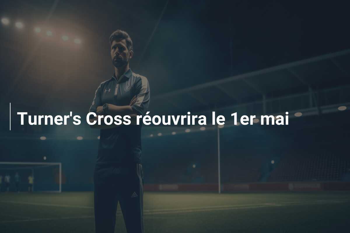 Turner’s Cross réouvrira le 1er mai