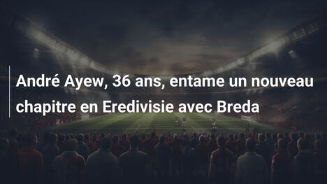 André Ayew, 36 ans, entame un nouveau chapitre en Eredivisie avec Breda