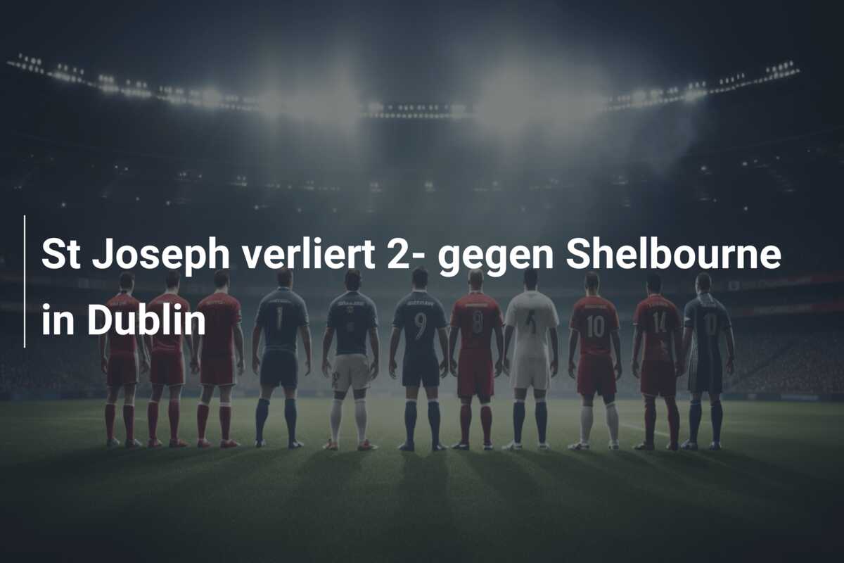 St Joseph verliert 2- gegen Shelbourne in Dublin