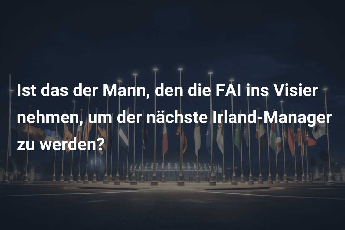 Ist das der Mann, den die FAI ins Visier nehmen, um der nächste Irland-Manager zu werden?