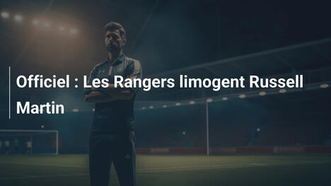 Officiel : Les Rangers limogent Russell Martin