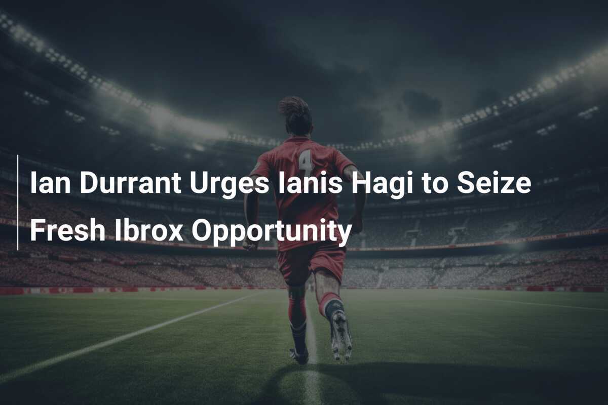 Ian Durrant Urges Ianis Hagi to Seize Fresh Ibrox Opportunity