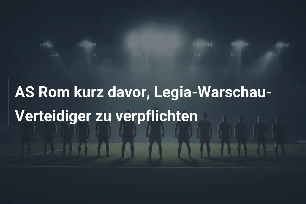 AS Rom kurz davor, Legia-Warschau-Verteidiger zu verpflichten