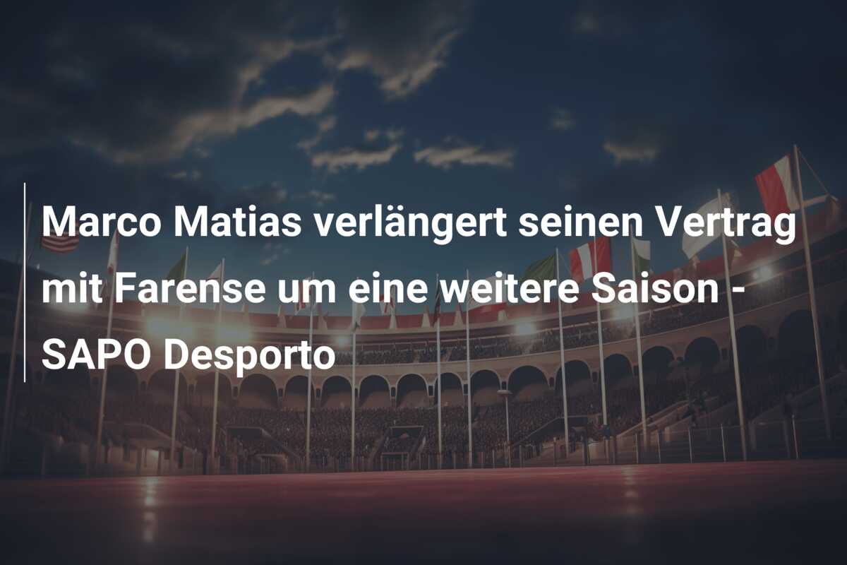Marco Matias verlängert seinen Vertrag mit Farense um eine weitere Saison – SAPO Desporto