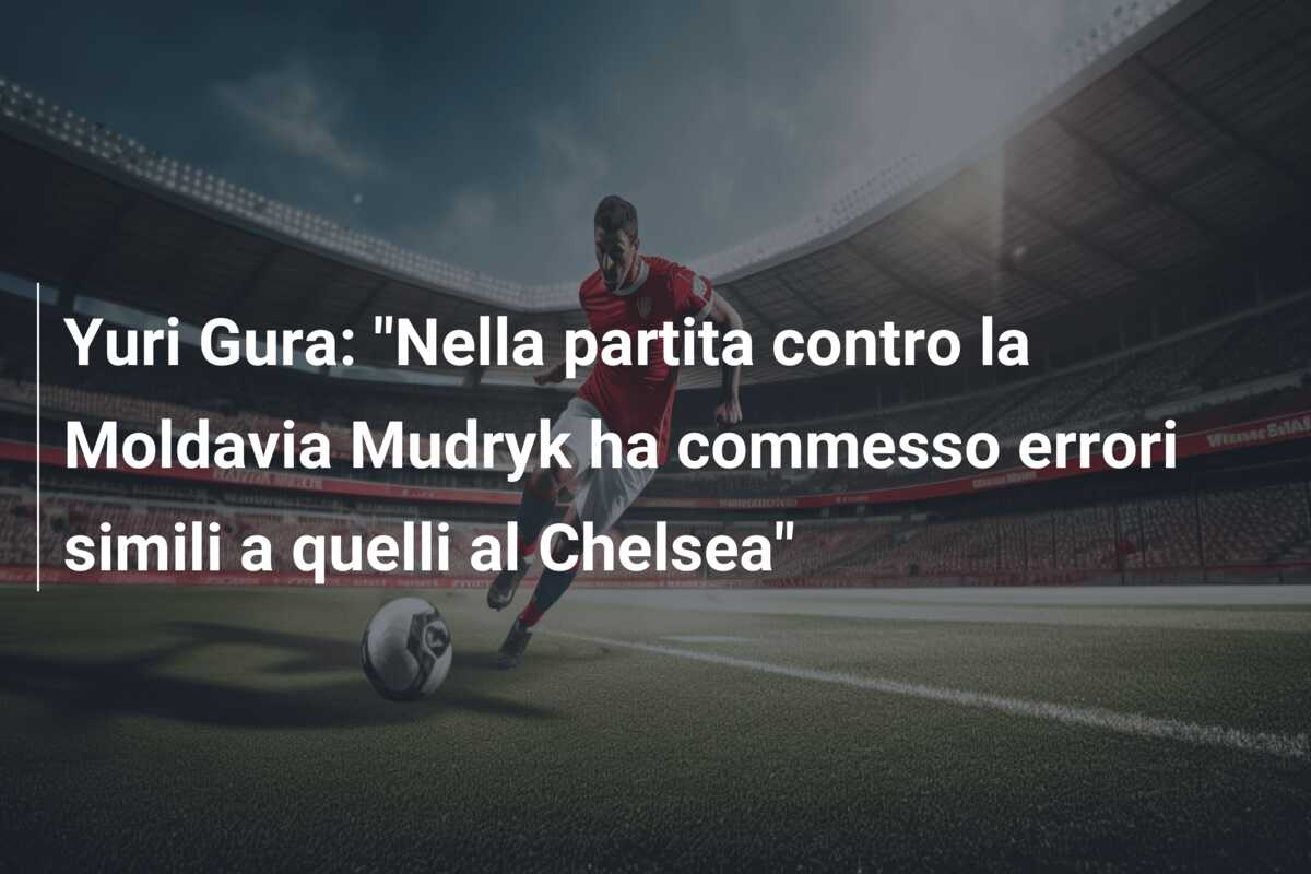 Yuri Gura: “Nella partita contro la Moldavia Mudryk ha commesso errori simili a quelli al Chelsea”