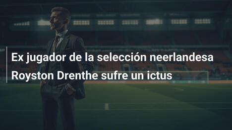 Ex jugador de la selección neerlandesa Royston Drenthe sufre un ictus