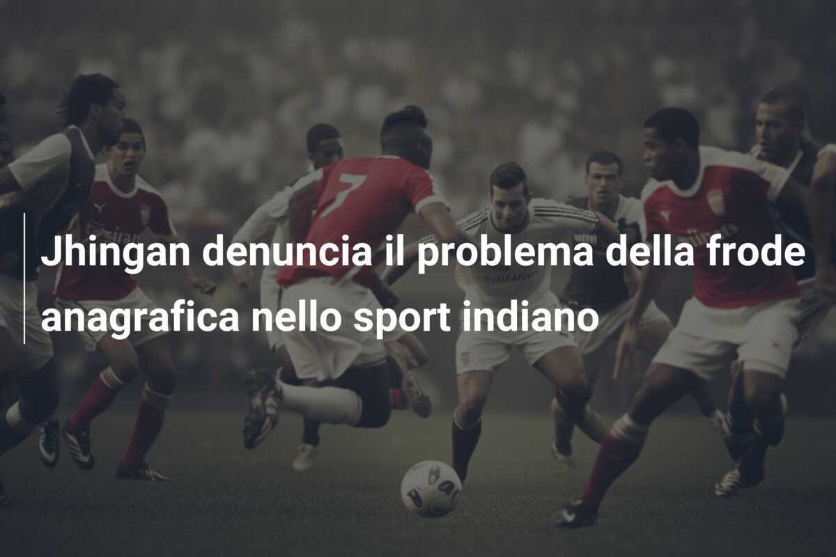 Jhingan denuncia il problema della frode anagrafica nello sport indiano