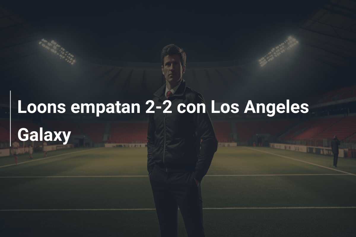 Loons empatan 2-2 con Los Angeles Galaxy