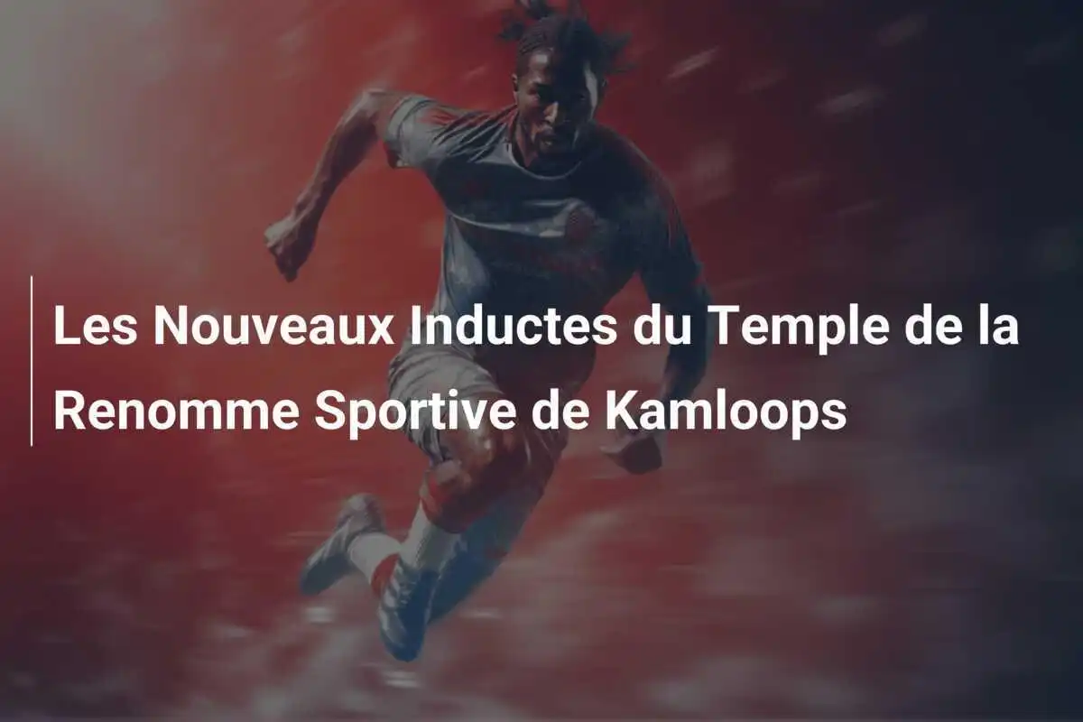 Les Nouveaux Inductes du Temple de la Renomme Sportive de Kamloops