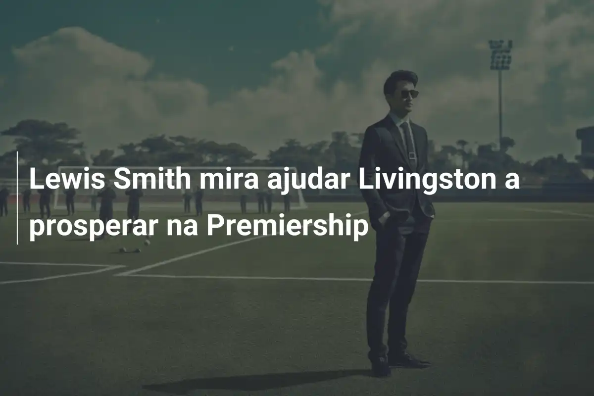 Lewis Smith mira ajudar Livingston a prosperar na Premiership