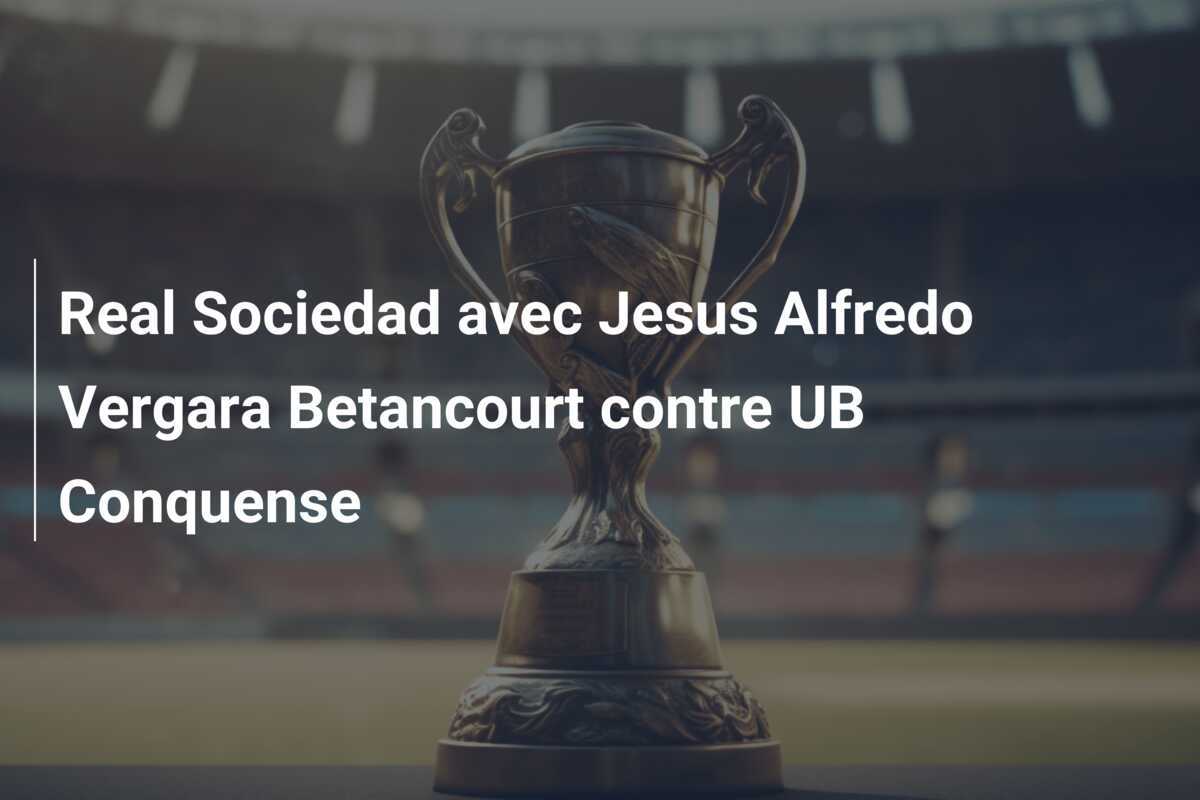 Real Sociedad avec Jesus Alfredo Vergara Betancourt contre UB Conquense