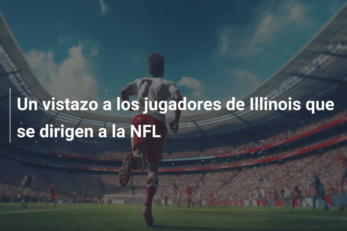 Un vistazo a los jugadores de Illinois que se dirigen a la NFL