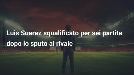 Luis Suarez squalificato per sei partite dopo lo sputo al rivale
