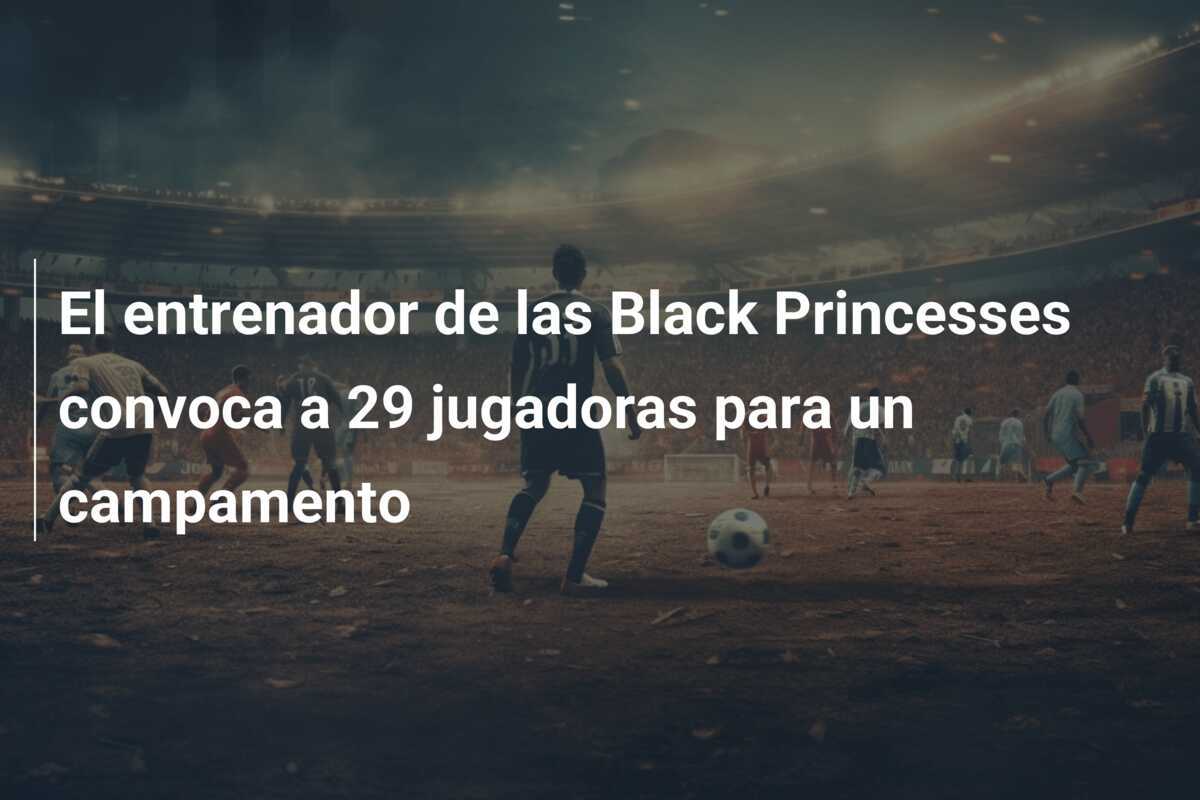 El entrenador de las Black Princesses convoca a 29 jugadoras para un campamento