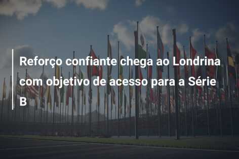 Reforço confiante chega ao Londrina com objetivo de acesso para a Série B
