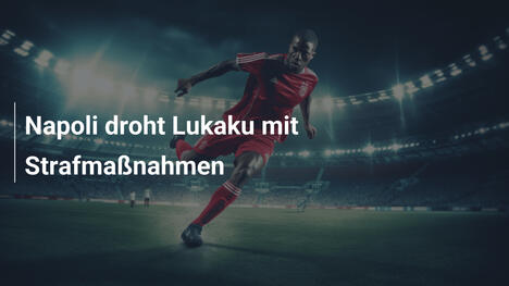 Napoli droht Lukaku mit Strafmaßnahmen