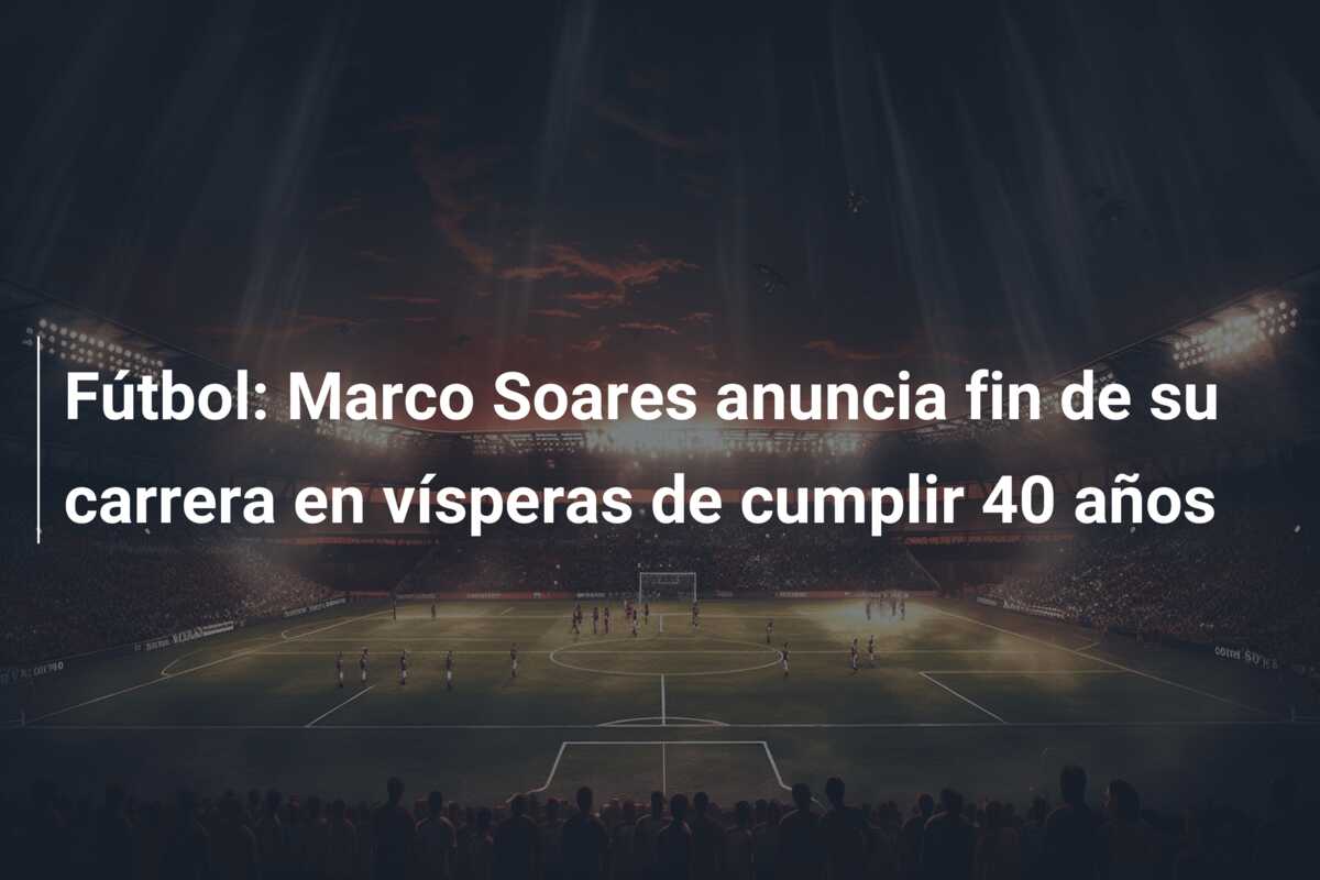 Fútbol: Marco Soares anuncia fin de su carrera en vísperas de cumplir 40 años
