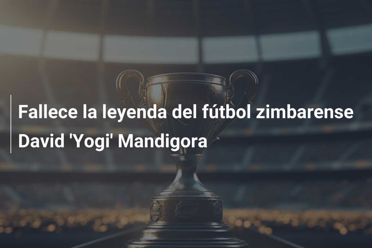 Fallece la leyenda del fútbol zimbarense David 'Yogi' Mandigora