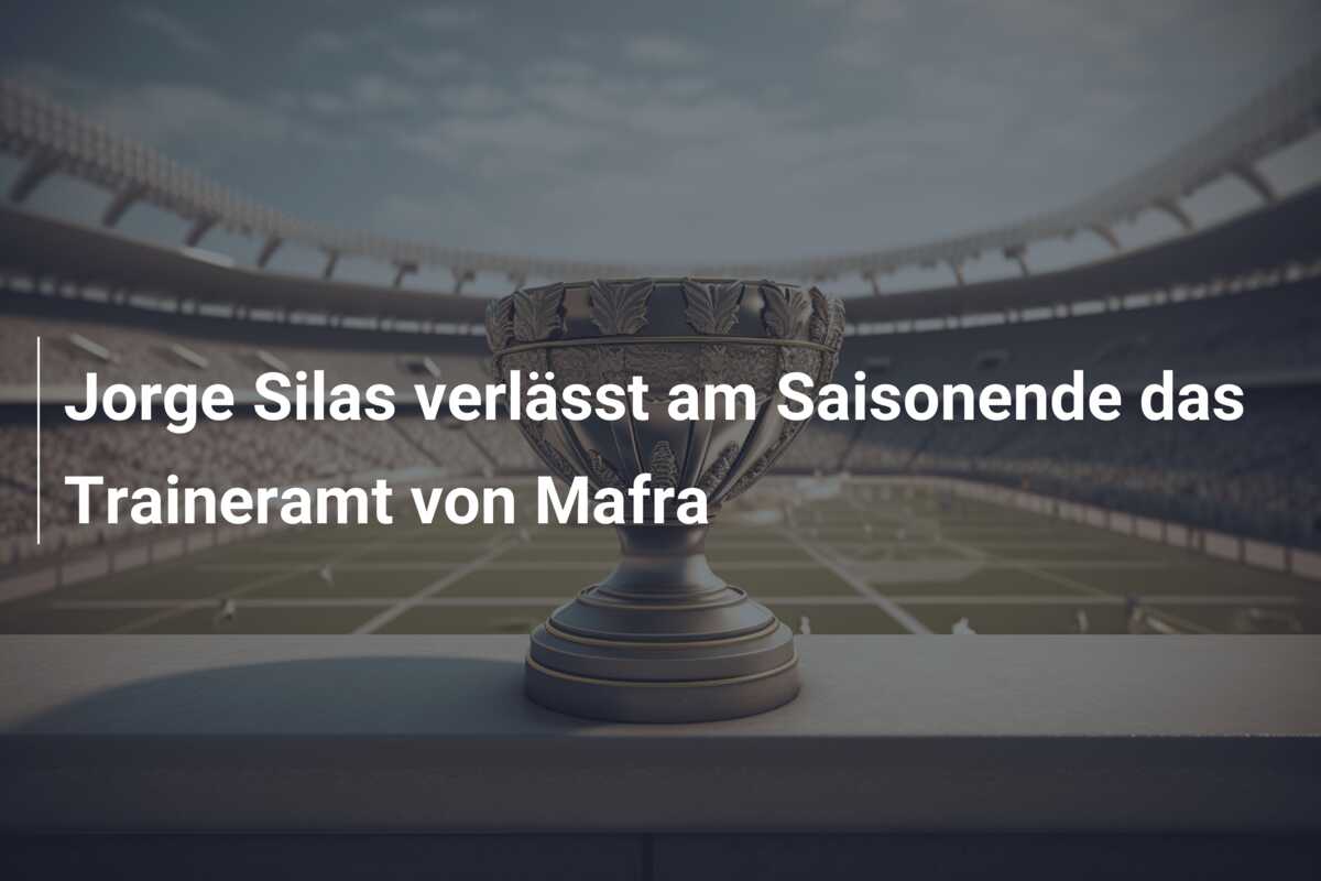 Jorge Silas verlässt am Saisonende das Traineramt von Mafra