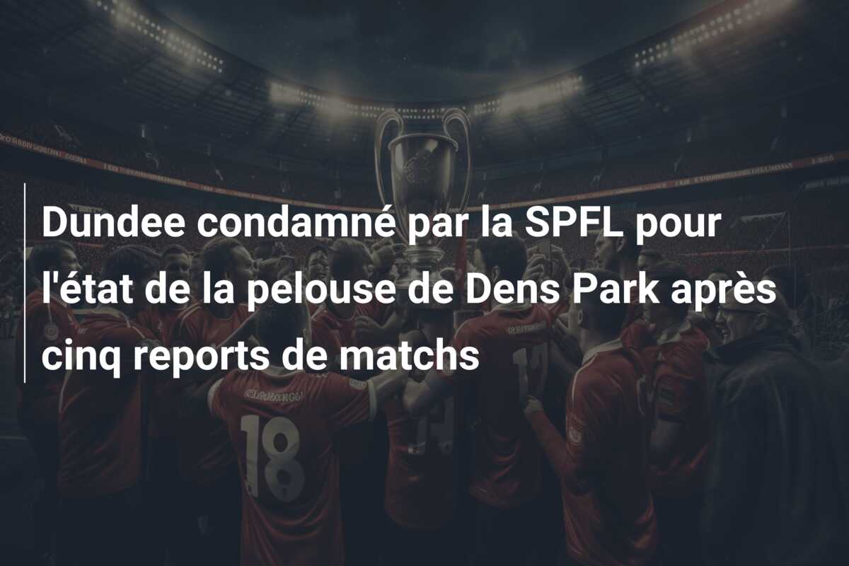 Dundee condamné par la SPFL pour l’état de la pelouse de Dens Park après cinq reports de matchs