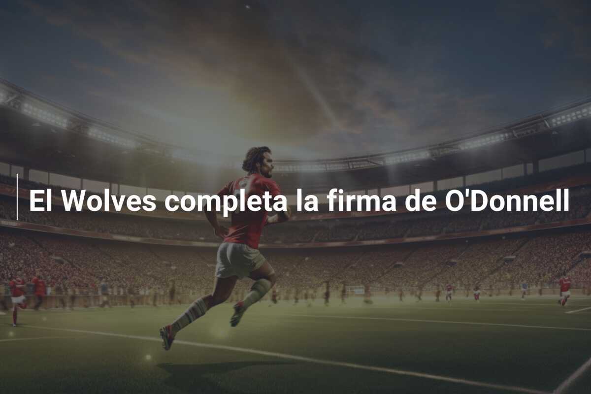 El Wolves completa la firma de O'Donnell