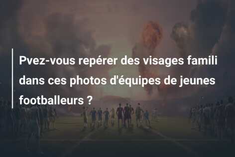 Pvez-vous repérer des visages famili dans ces photos d’équipes de jeunes footballeurs ?