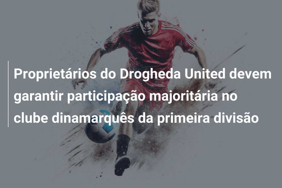 Proprietários do Drogheda United devem garantir participação majoritária no clube dinamarquês da primeira divisão