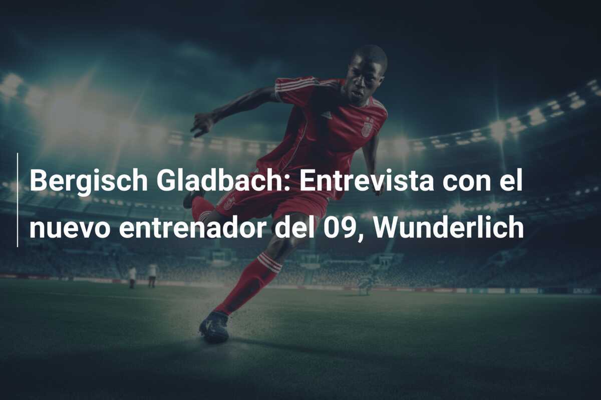 Bergisch Gladbach: Entrevista con el nuevo entrenador del 09, Wunderlich