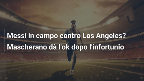 Messi in campo contro Los Angeles? Mascherano dà l'ok dopo l'infortunio