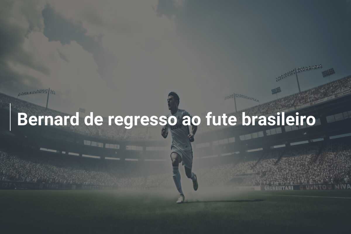 Bernard de regresso ao fute brasileiro